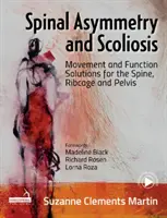 Asymetria chrbtice a skolióza - Pohybové a funkčné riešenia pre chrbticu, hrudník a panvu - Spinal Asymmetry and Scoliosis - Movement and function solutions for the spine, ribcage and pelvis