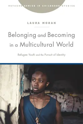 Patriť a stať sa v multikultúrnom svete: Utečenecká mládež a hľadanie identity - Belonging and Becoming in a Multicultural World: Refugee Youth and the Pursuit of Identity