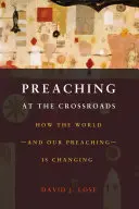 Kázanie na križovatke: Ako sa mení svet a naše kázanie - Preaching at the Crossroads: How the Worldand Our PreachingIs Changing