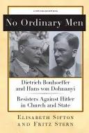 Žiadni obyčajní muži: Dietrich Bonhoeffer a Hans von Dohnanyi, odporcovia proti Hitlerovi v cirkvi a štáte - No Ordinary Men: Dietrich Bonhoeffer and Hans Von Dohnanyi, Resisters Against Hitler in Church and State