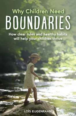 Prečo deti potrebujú hranice: Ako jasné pravidlá a zdravé návyky pomôžu vašim deťom prosperovať - Why Children Need Boundaries: How Clear Rules and Healthy Habits Will Help Your Children Thrive