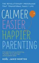 Kľudnejšie, ľahšie a šťastnejšie rodičovstvo - Revolučný program, ktorý mení rodinný život - Calmer, Easier, Happier Parenting - The Revolutionary Programme That Transforms Family Life