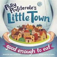 Mestečko Polly Profiteroleovej: Dosť dobré na jedenie - Polly Profiterole's Little Town: Good Enough to Eat