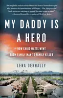 Môj otec je hrdina: Ako sa Chris Watts stal z rodinného človeka rodinným zabijakom - My Daddy is a Hero: How Chris Watts Went from Family Man to Family Killer