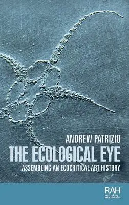 Ekologické oko: Zostavovanie ekokritických dejín umenia - The ecological eye: Assembling an ecocritical art history