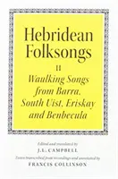 Hebridské ľudové piesne: Vateridské piesne: Waulking Songs from Barra, South Uist, Eriskay and Benbecula - Hebridean Folk Songs: Waulking Songs from Barra, South Uist, Eriskay and Benbecula