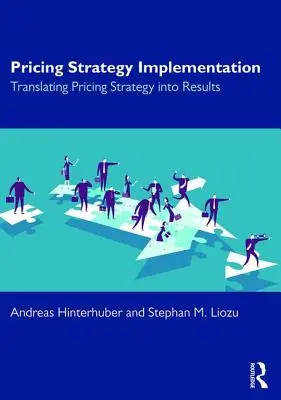 Implementácia cenovej stratégie: Premena cenovej stratégie na výsledky - Pricing Strategy Implementation: Translating Pricing Strategy Into Results
