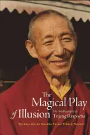 Magická hra ilúzií: Autobiografia Trijanga Rinpočheho - The Magical Play of Illusion: The Autobiography of Trijang Rinpoche