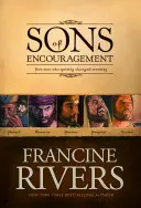 Synovia povzbudenia: Päť príbehov verných mužov, ktorí zmenili večnosť - Sons of Encouragement: Five Stories of Faithful Men Who Changed Eternity