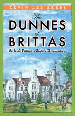 Dunnesovci z Brittas: Sága o vytrvalosti írskej rodiny Brittovcov: Brittovci: Sága o vytrvalosti írskej rodiny Brittovcov - The Dunnes of Brittas: An Irish Family's Saga of Endurance