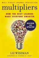 Multiplikátori, revidované a aktualizované vydanie - Ako najlepší lídri robia všetkých inteligentnými - Multipliers, Revised and Updated - How the Best Leaders Make Everyone Smart