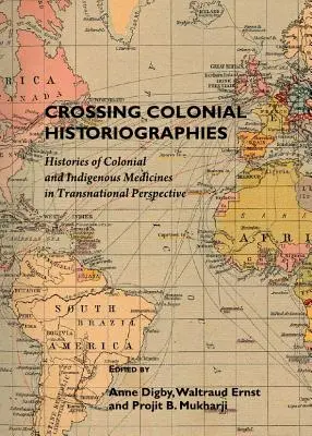 Crossing Colonial Historiographies: Histórie koloniálnej a domorodej medicíny v nadnárodnej perspektíve - Crossing Colonial Historiographies: Histories of Colonial and Indigenous Medicines in Transnational Perspective