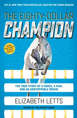 Osemdesiatdolárový šampión (upravené pre mladých čitateľov): Skutočný príbeh koňa, človeka a nezastaviteľného sna - The Eighty-Dollar Champion (Adapted for Young Readers): The True Story of a Horse, a Man, and an Unstoppable Dream