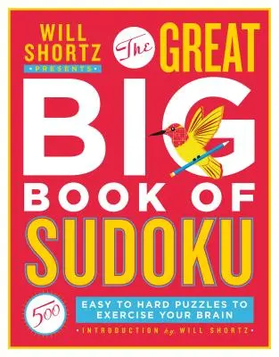 Will Shortz predstavuje Veľkú veľkú knihu sudoku 1. diel: 500 ľahkých až ťažkých hádaniek na precvičenie mozgu - Will Shortz Presents the Great Big Book of Sudoku Volume 1: 500 Easy to Hard Puzzles to Exercise Your Brain