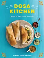 Dosa Kitchen: Recepty na obľúbené indické pouličné jedlo: Dosa: kuchárska kniha: Dosa Dosa: kuchárska kniha - Dosa Kitchen: Recipes for India's Favorite Street Food: A Cookbook