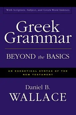 Grécka gramatika nad rámec základov: Exegetická syntax Novej zmluvy - Greek Grammar Beyond the Basics: An Exegetical Syntax of the New Testament