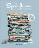 The Spoonflower Quick-Sew Project Book (Kniha o rýchlom šití): 34 návodov, ako čo najlepšie využiť svoje zásoby látok - The Spoonflower Quick-Sew Project Book: 34 Diys to Make the Most of Your Fabric Stash