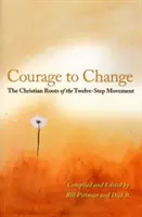 Odvaha zmeniť sa: Kresťanské korene hnutia dvanástich krokov - Courage to Change: The Christian Roots of the Twelve-Step Movement