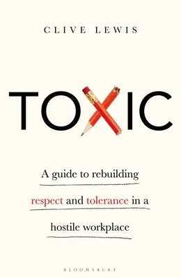 Toxic: Príručka na obnovenie rešpektu a tolerancie na nepriateľskom pracovisku - Toxic: A Guide to Rebuilding Respect and Tolerance in a Hostile Workplace