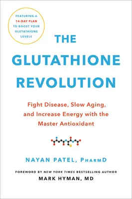 Glutatiónová revolúcia: S hlavným antioxidantom bojujte proti chorobám, spomaľte starnutie a zvýšte energiu - The Glutathione Revolution: Fight Disease, Slow Aging, and Increase Energy with the Master Antioxidant
