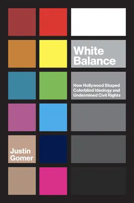 Vyváženie bielej farby: Ako Hollywood formoval ideológiu farbosleposť a podkopával občianske práva - White Balance: How Hollywood Shaped Colorblind Ideology and Undermined Civil Rights