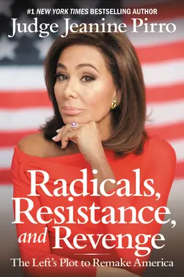 Radikáli, odpor a pomsta: ľavicové sprisahanie s cieľom pretvoriť Ameriku - Radicals, Resistance, and Revenge: The Left's Plot to Remake America