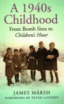 Detstvo štyridsiatych rokov 20. storočia: Od miesta bombardovania k hodine pre deti - A 1940s Childhood: From Bomb Sites to Children's Hour