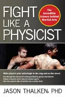 Bojuj ako fyzik: Neuveriteľná veda v pozadí bojových umení - Fight Like a Physicist: The Incredible Science Behind Martial Arts