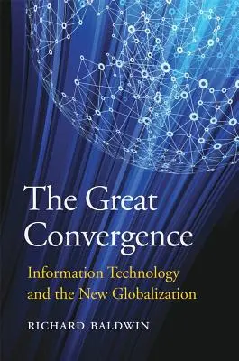 Veľká konvergencia: Informačné technológie a nová globalizácia - The Great Convergence: Information Technology and the New Globalization