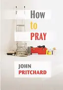 Ako sa modliť - praktická príručka - How to Pray - A Practical Handbook