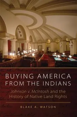 Kúpa Ameriky od Indiánov: McIntosh a história práv pôvodných obyvateľov na pôdu - Buying America from the Indians: Johnson v. McIntosh and the History of Native Land Rights