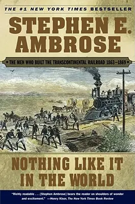 Nič podobné na svete: Muži, ktorí postavili transkontinentálnu železnicu v rokoch 1863 - 1869 - Nothing Like It in the World: The Men Who Built the Transcontinental Railroad 1863-1869