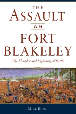Útok na pevnosť Blakeley: Hromy a blesky bitky - The Assault on Fort Blakeley: The Thunder and Lightning of Battle