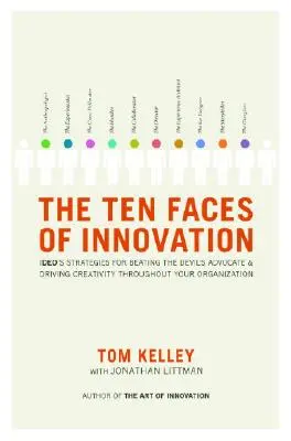 Desať tvárí inovácií: Stratégie spoločnosti Ideo, ako poraziť diablovho advokáta a podporiť kreativitu v celej organizácii - The Ten Faces of Innovation: Ideo's Strategies for Beating the Devil's Advocate and Driving Creativity Throughout Your Organization