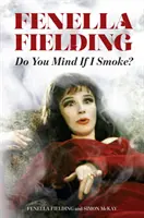 Fenella Fieldingová: Nebude vám vadiť, keď budem fajčiť? - Fenella Fielding: Do You Mind If I Smoke?