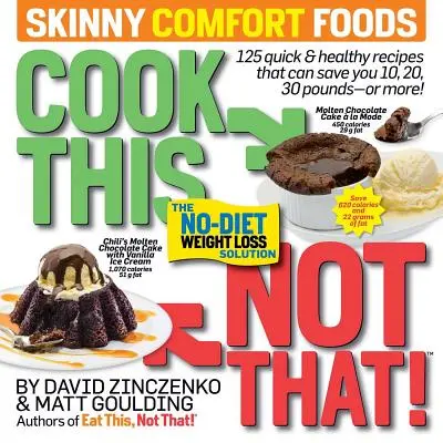 Varte toto, nie tamto! Skinny Comfort Foods (Chudé pohodlné jedlá): 125 rýchlych a zdravých jedál, ktoré vám pomôžu ušetriť 10, 20, 30 a viac kíl. - Cook This, Not That! Skinny Comfort Foods: 125 Quick & Healthy Meals That Can Save You 10, 20, 30 Pounds or More.