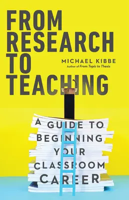 Od výskumu k vyučovaniu: Sprievodca začiatkom kariéry v triede - From Research to Teaching: A Guide to Beginning Your Classroom Career