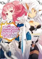 Dilema arcidémona: Ako milovať svoju elfskú nevestu: - An Archdemon's Dilemma: How to Love Your Elf Bride: Volume 5
