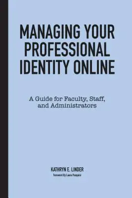 Správa vašej profesionálnej identity online: Príručka pre fakulty, zamestnancov a administrátorov - Managing Your Professional Identity Online: A Guide for Faculty, Staff, and Administrators