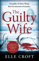 Manželka vinníka: Napínavé psychologické napätie so zvratmi, ktoré vás chytí až do poslednej strany - The Guilty Wife: A Thrilling Psychological Suspense with Twists and Turns That Grip You to the Very Last Page