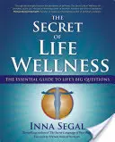 Tajomstvo životnej pohody: Základný sprievodca veľkými životnými otázkami - The Secret of Life Wellness: The Essential Guide to Life's Big Questions