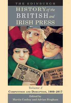 Edinburské dejiny britskej a írskej tlače, zväzok 3: Konkurencia a rozvrat, 1900-2017 - The Edinburgh History of the British and Irish Press, Volume 3: Competition and Disruption, 1900-2017