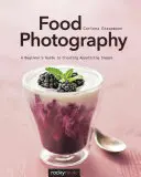 Fotografovanie jedla: Fotografovanie potravín: Sprievodca začiatočníka pri vytváraní chutných snímok - Food Photography: A Beginner's Guide to Creating Appetizing Images