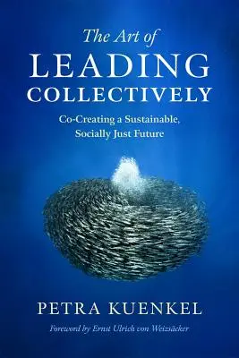 Umenie viesť kolektív: Spoločné vytváranie udržateľnej a sociálne spravodlivej budúcnosti - The Art of Leading Collectively: Co-Creating a Sustainable, Socially Just Future