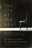 Výkrik duše: Ako naše emócie odhaľujú naše najhlbšie otázky o Bohu - The Cry of the Soul: How Our Emotions Reveal Our Deepest Questions about God
