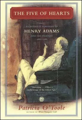 Srdcová päťka: Päťky: intímny portrét Henryho Adamsa a jeho priateľov, 1880-1918 - The Five of Hearts: An Intimate Portrait of Henry Adams and His Friends, 1880-1918