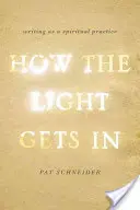 Ako sa svetlo dostáva dovnútra: Písanie ako duchovná prax - How the Light Gets in: Writing as a Spiritual Practice