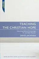 Vyučovanie kresťanskej nádeje: Odhaľovanie biblickej eschatológie pre učiteľa Biblie - Teaching the Christian Hope: Unlocking Biblical Eschatology for the Bible Teacher