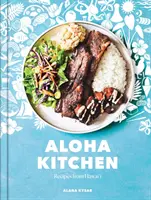 Aloha Kitchen: Aloha: Recepty z Havaja [Kuchárska kniha] - Aloha Kitchen: Recipes from Hawai'i [A Cookbook]