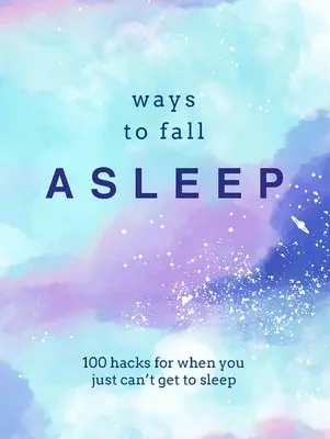 Spôsoby, ako zaspať: 100 háčikov pre prípady, keď sa vám nedarí zaspať - Ways to Fall Asleep: 100 Hacks for When You Just Can't Get to Sleep